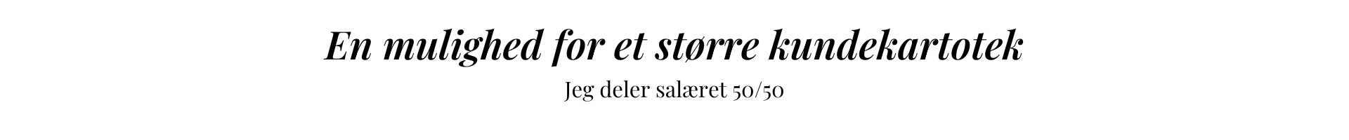 En mulighed for et større kundekartotek - jeg deler salæret 50/50